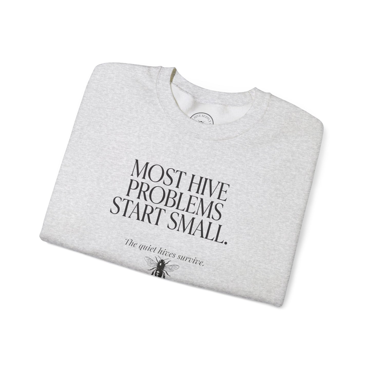Most Hive Problems Start Small Crewneck | Gift for Beekeepers