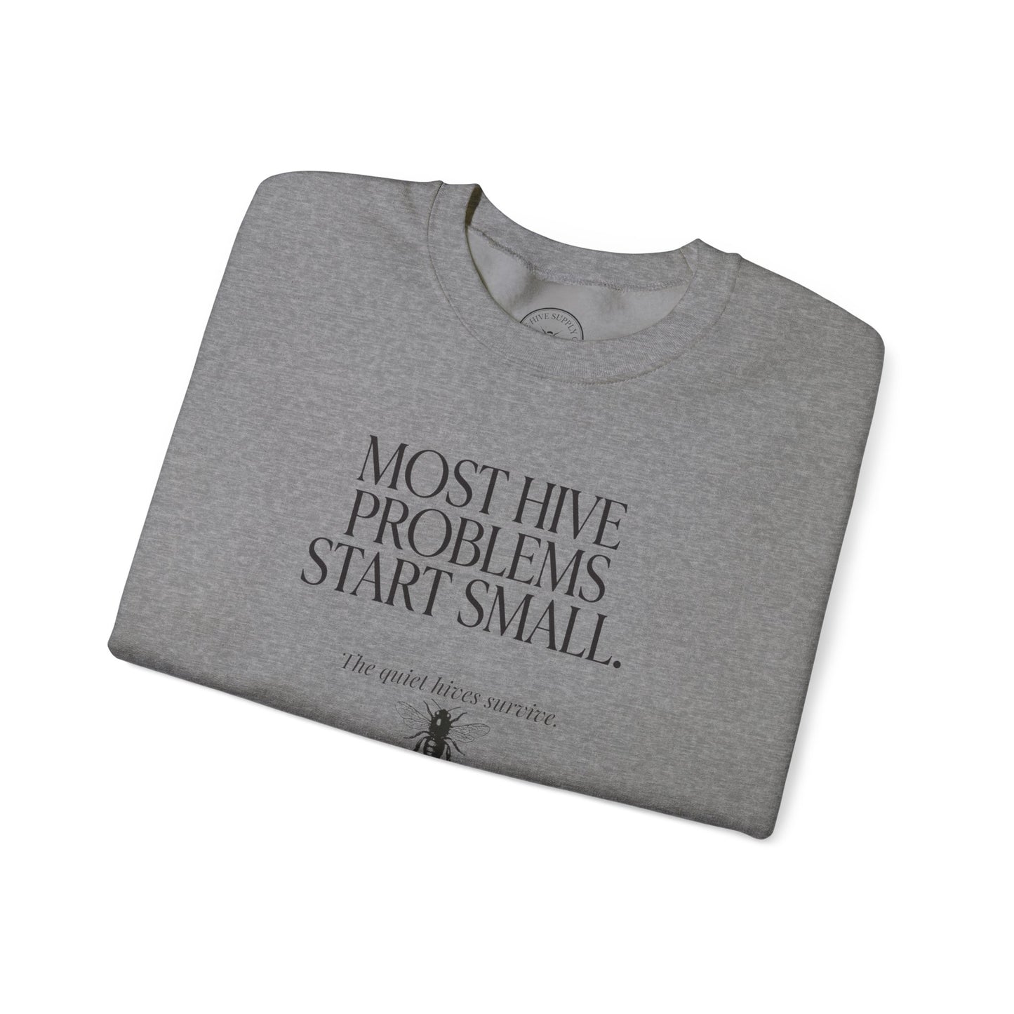 Most Hive Problems Start Small Crewneck | Gift for Beekeepers