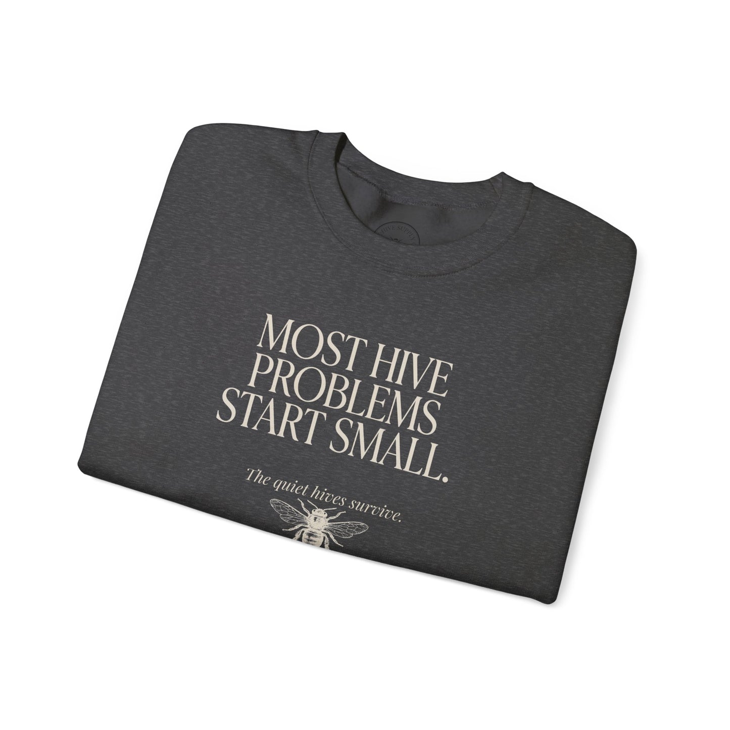 Most Hive Problems Start Small Crewneck | Gift for Beekeepers