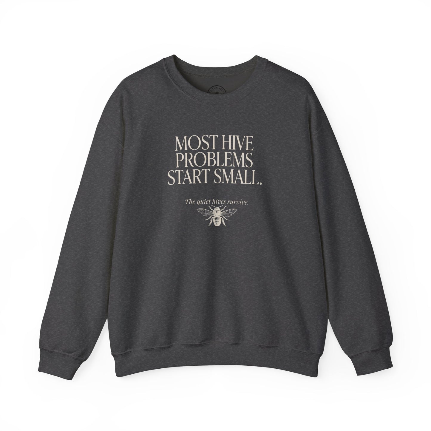 Most Hive Problems Start Small Crewneck | Gift for Beekeepers