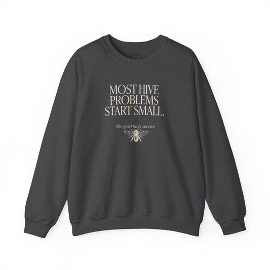 Most Hive Problems Start Small Crewneck | Gift for Beekeepers