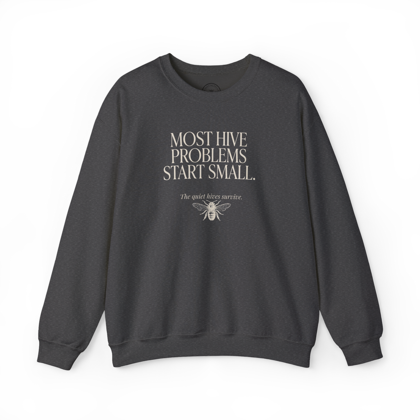 Most Hive Problems Start Small Crewneck | Gift for Beekeepers